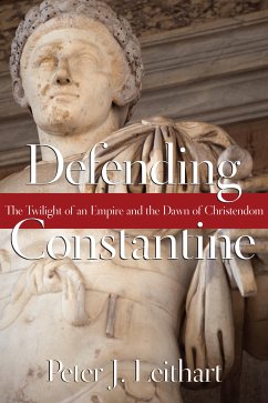 Defending Constantine (eBook, ePUB) - Leithart, Peter J.