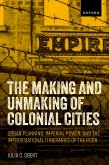 The Making and Unmaking of Colonial Cities (eBook, PDF)
