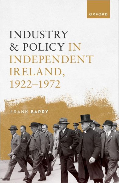 Industry and Policy in Independent Ireland, 1922-1972 (eBook, PDF) Industry and Policy in Independent Ireland, 1922-1972 (eBook, PDF)