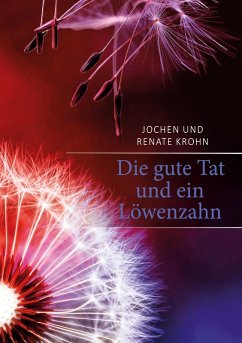Die gute Tat und ein Löwenzahn (eBook, ePUB) - Krohn, Jochen; Krohn, Renate