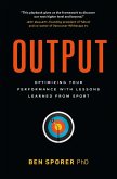 Output: Optimizing Your Performance with Lessons Learned from Sport (eBook, ePUB)