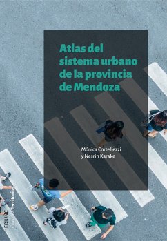 Atlas del sistema urbano de la provincia de Mendoza (eBook, PDF) - Cortellezzi, Mónica; Karake, Nesrin
