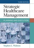 Strategic Healthcare Management: Planning and Execution, Third Edition (eBook, ePUB)
