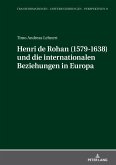 Henri de Rohan (1579-1638) und die internationalen Beziehungen in Europa (eBook, PDF)