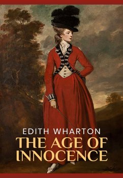 Age of Innocence: The Original 1920 Unabridged And Complete Edition (Edith Wharton Classics) (eBook, ePUB) - Edith Wharton, Wharton