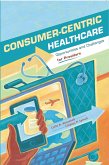 Consumer-Centric Healthcare: Opportunities and Challenges for Providers (eBook, ePUB) Consumer-Centric Healthcare: Opportunities and Challenges for Providers (eBook, ePUB)
