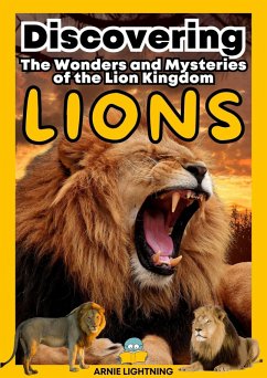 Lions: The Wonders and Mysteries of the Lion Kingdom (Wildlife Wonders: Exploring the Fascinating Lives of the World's Most Intriguing Animals) (eBook, ePUB) - Lightning, Arnie