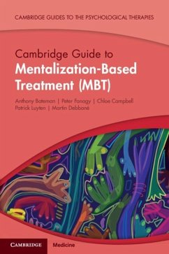 Cambridge Guide to Mentalization-Based Treatment (MBT) (eBook, ePUB) - Bateman, Anthony; Fonagy, Peter; Campbell, Chloe; Luyten, Patrick; Debbane, Martin
