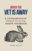 When The Vet Is Away: A Comprehensive Rabbit Farming Health Handbook (eBook, ePUB)