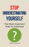 Stop Underestimating Yourself: The Most Important Rule To Greatness (eBook, ePUB)