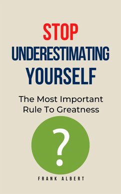 Stop Underestimating Yourself: The Most Important Rule To Greatness (eBook, ePUB) - Albert, Frank