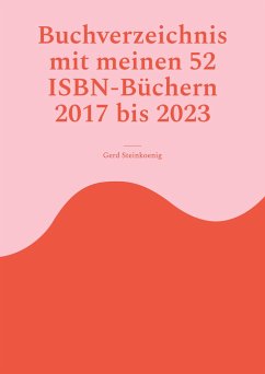Buchverzeichnis mit meinen 52 ISBN-Büchern 2017 bis 2023 - Steinkoenig, Gerd