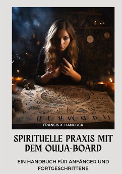 Spirituelle Praxis mit dem Ouija-Board - Hancock, Francis X.