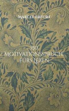 150 Motivationssprüche fürs Leben - Erfurt, Marcel
