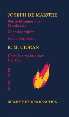 Betrachtungen über Frankreich/Über das Opfer/Sechs Paradoxa an die Marquise von Nav.../Über das reaktionäre Denken - Maistre, Joseph de; Cioran, E. M.