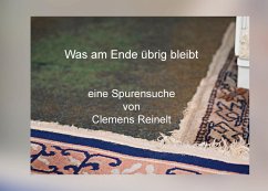 Was am Ende übrig bleibt (eBook, ePUB) - Reinelt, Clemens