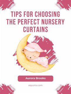 Tips for Choosing the Perfect Nursery Curtains (eBook, ePUB) - Brooks, Aurora