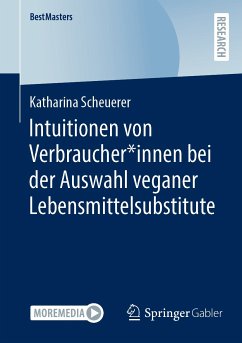 Intuitionen von Verbraucher*innen bei der Auswahl veganer Lebensmittelsubstitute (eBook, PDF) - Scheuerer, Katharina