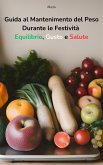 Guida al Mantenimento del Peso Durante le Festività Equilibrio, Gusto e Salute (eBook, ePUB)