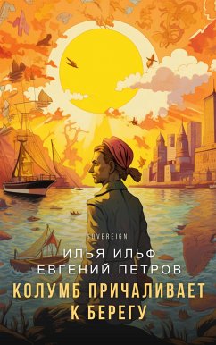 Columbus Reaches The New World (eBook, ePUB) - Ilf, Ilya; Petrov, Evgeny