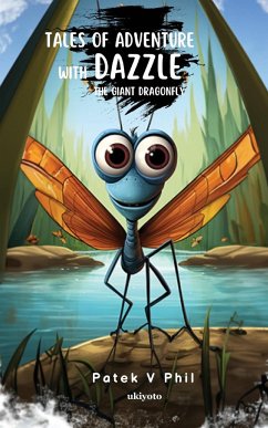 Tales of Adventure with Dazzle The Giant Dragonfly - V Phil, Patek