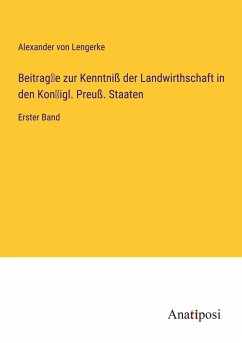 Beitrag¿e zur Kenntniß der Landwirthschaft in den Kon¿igl. Preuß. Staaten - Lengerke, Alexander Von