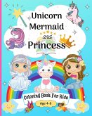 Unicorn, Mermaid and Princess Coloring Book for Kids 6-10