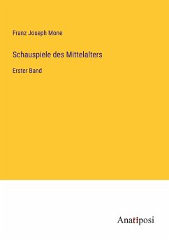 Schauspiele des Mittelalters - Mone, Franz Joseph