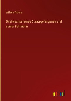 Briefwechsel eines Staatsgefangenen und seiner Befreierin