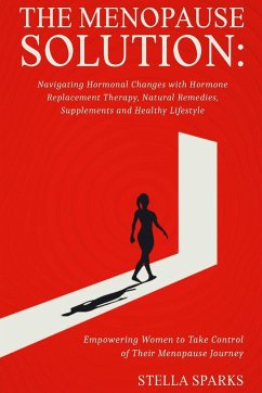 The Menopause Solution-Navigating Hormonal Changes With Hormone Replacement Therapy, Natural Remedies, Supplements, and a Healthy Lifestyle - Sparks, Stella
