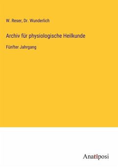 Archiv für physiologische Heilkunde - Reser, W.; Wunderlich