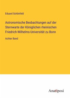 Astronomische Beobachtungen auf der Sternwarte der Königlichen rheinischen Friedrich-Wilhelms-Universität zu Bonn - Schönfeld, Eduard