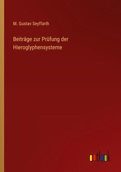 Beiträge zur Prüfung der Hieroglyphensysteme - Seyffarth, M. Gustav