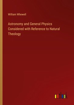 Astronomy and General Physics Considered with Reference to Natural Theology - Whewell, William