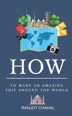 How to Make an Amazing Trip Around the World - Chahal, Ranjot Singh