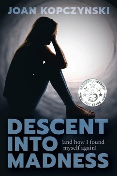 Descent into Madness (and how I found myself again) - Kopczynski, Joan M