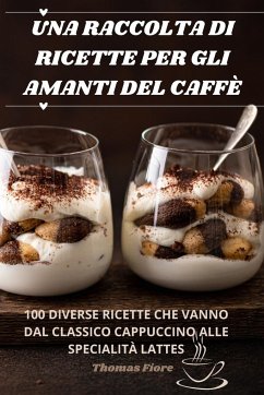 UNA RACCOLTA DI RICETTE PER GLI AMANTI DEL CAFFÈ - Thomas Fiore