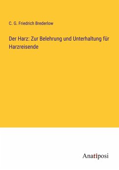 Der Harz: Zur Belehrung und Unterhaltung für Harzreisende - Brederlow, C. G. Friedrich