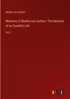Memoirs of Bertha von Suttner: The Records of an Eventful Life
