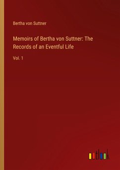 Memoirs of Bertha von Suttner: The Records of an Eventful Life - Suttner, Bertha Von