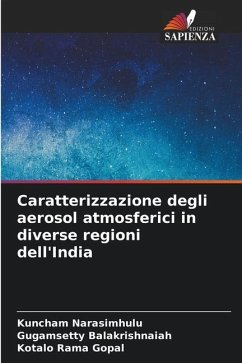 Caratterizzazione degli aerosol atmosferici in diverse regioni dell'India - Narasimhulu, Kuncham;Balakrishnaiah, Gugamsetty;Rama Gopal, Kotalo
