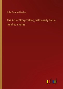The Art of Story-Telling, with nearly half a hundred stories - Cowles, Julia Darrow