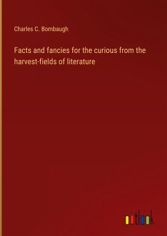 Facts and fancies for the curious from the harvest-fields of literature