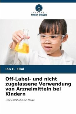 Off-Label- und nicht zugelassene Verwendung von Arzneimitteln bei Kindern - Ellul, Ian C.