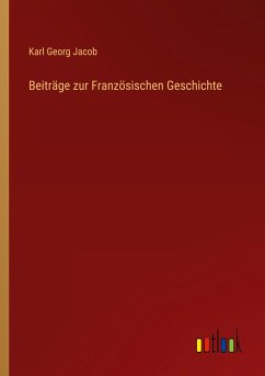 Beiträge zur Französischen Geschichte - Jacob, Karl Georg