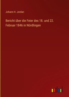 Bericht über die Feier des 18. und 22. Februar 1846 in Nördlingen - Jordan, Johann H.