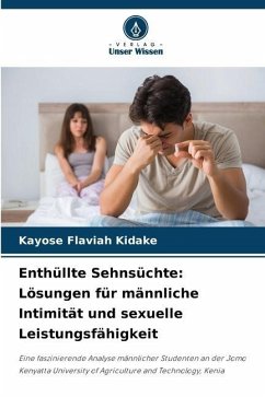 Enthüllte Sehnsüchte: Lösungen für männliche Intimität und sexuelle Leistungsfähigkeit - Kidake, Kayose Flaviah