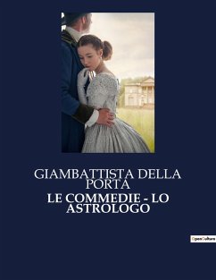 LE COMMEDIE - LO ASTROLOGO - Della Porta, Giambattista