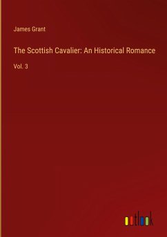 The Scottish Cavalier: An Historical Romance - Grant, James