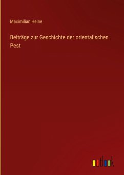 Beiträge zur Geschichte der orientalischen Pest - Heine, Maximilian